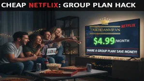 Cách mua Netflix giá rẻ 2025 – Hướng dẫn chi tiết, uy tín, giá mềm