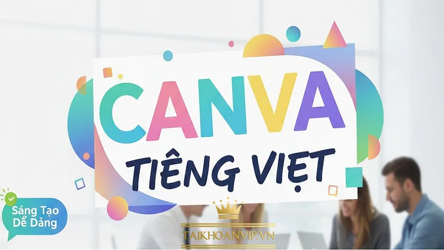 Canva tiếng Việt giúp thiết kế dễ hơn cho người Việt. Tìm hiểu ưu điểm, tính năng mới và nơi mua Canva Pro uy tín – giá rẻ – kích hoạt nhanh.