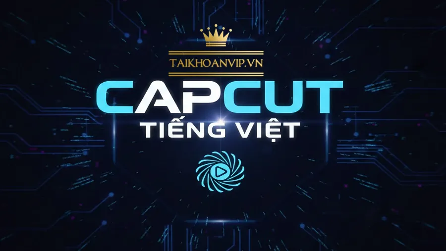Hướng dẫn bật CapCut tiếng Việt, tối ưu tính năng và cách mua CapCut Pro giá rẻ tại Taikhoanvip.vn.