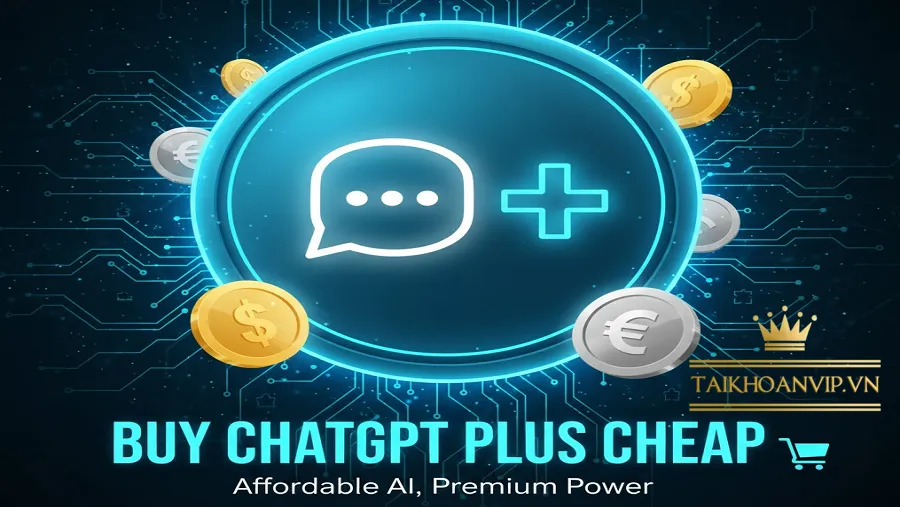 Vì sao nên mua ChatGPT Plus giá rẻ tại Taikhoanvip.vn?