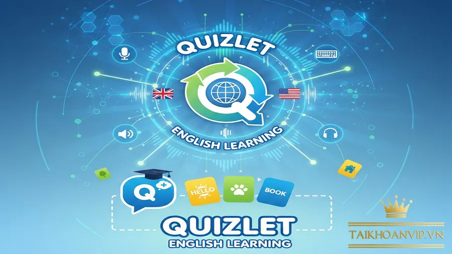 Quizlet học tiếng Anh 2025: Hướng dẫn học nhanh, nhớ lâu, hiệu quả cao