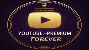 YouTube Premium vĩnh viễn có thật không? Giải thích đầy đủ và gợi ý cách mua YouTube Premium giá rẻ, an toàn, ổn định tại Taikhoanvip.vn.