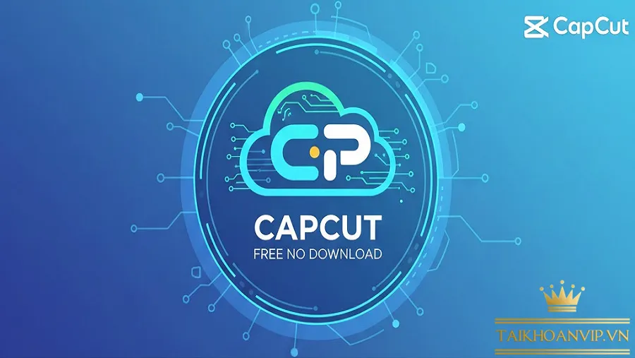 CapCut miễn phí không cần tải – Chỉnh video online