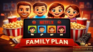 Netflix gói gia đình là gì? Cách dùng chung tiết kiệm nhất