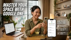 Cách sử dụng Google One hiệu quả từ A–Z cho người mới