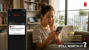 Netflix tăng giá: Cách mua tài khoản Netflix giá rẻ tiết kiệm 2026